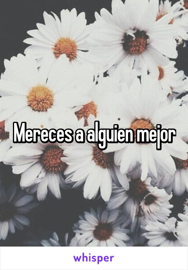 Mereces a alguien mejor