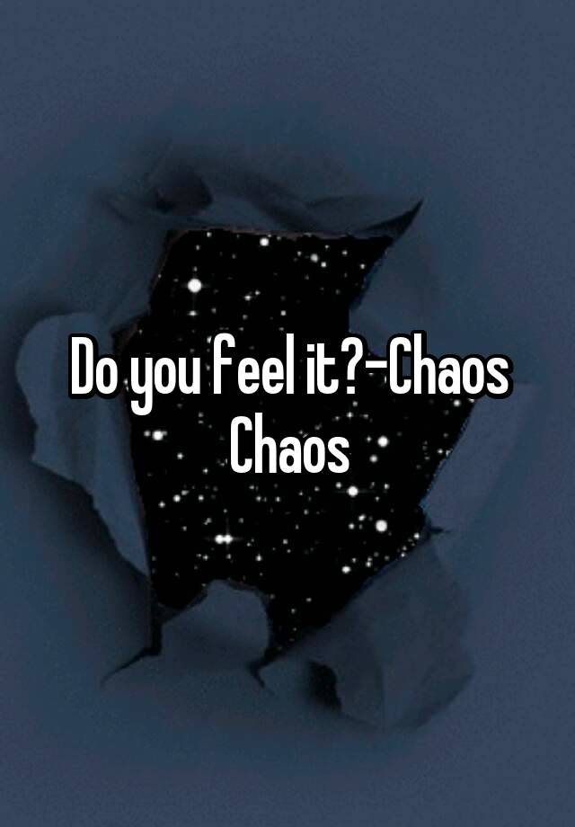 do-you-feel-it-chaos-chaos