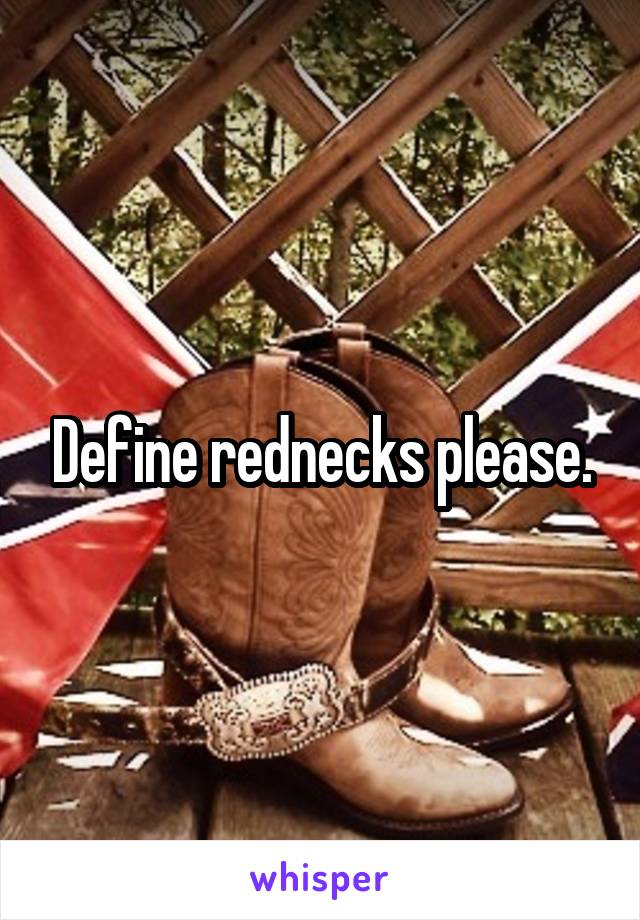 Define rednecks please.
