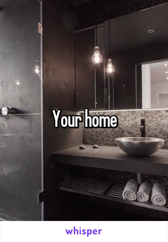 Your home