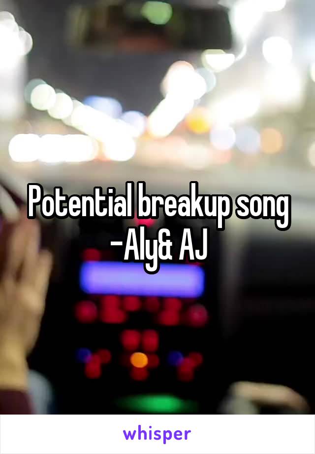 Potential breakup song -Aly& AJ