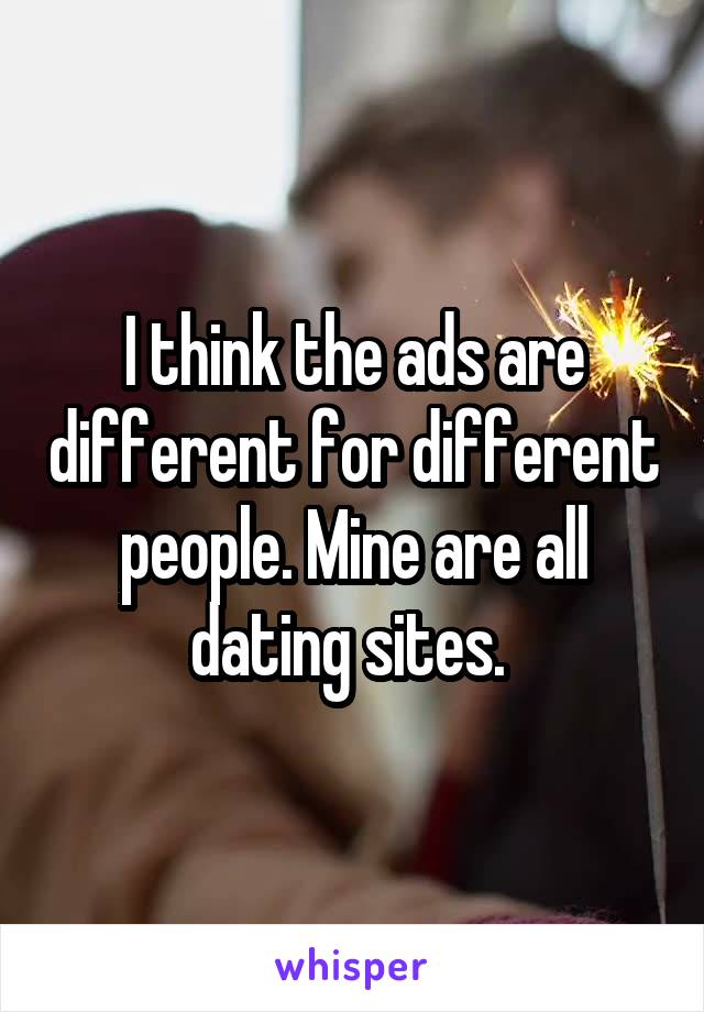 I think the ads are different for different people. Mine are all dating sites. 