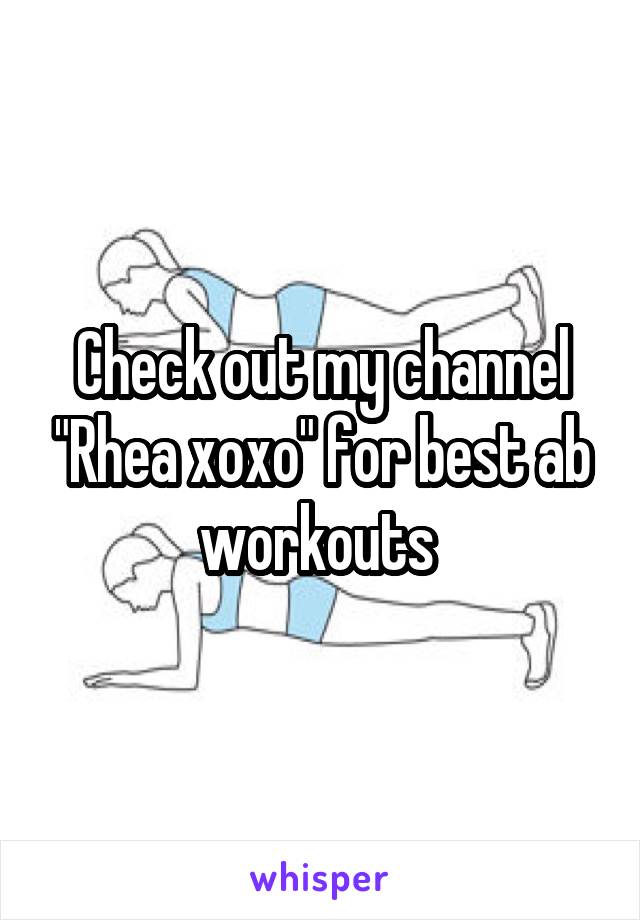 Check out my channel "Rhea xoxo" for best ab workouts 