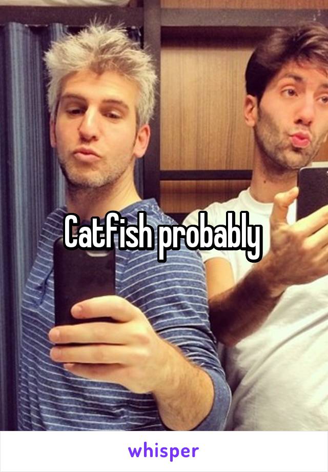 Catfish probably 