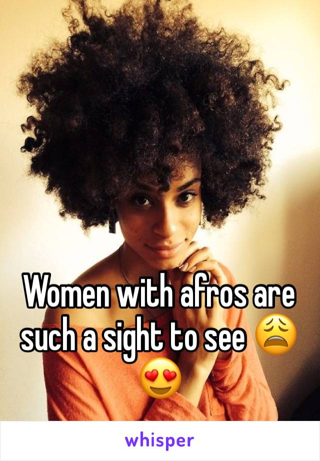 Women with afros are such a sight to see 😩😍