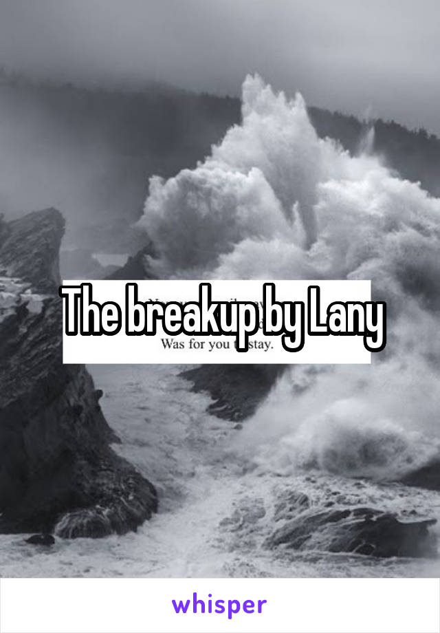 The breakup by Lany