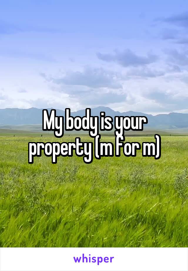 My body is your property (m for m)