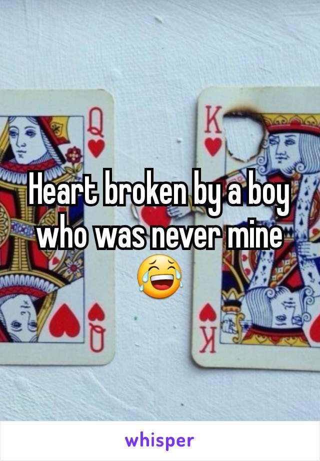 Heart broken by a boy who was never mine 😂