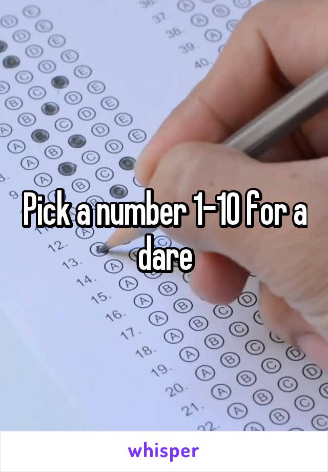 Pick a number 1-10 for a dare