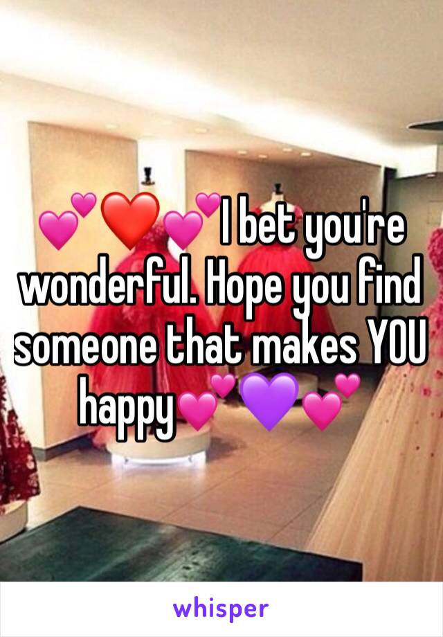 💕❤️💕I bet you're wonderful. Hope you find someone that makes YOU happy💕💜💕