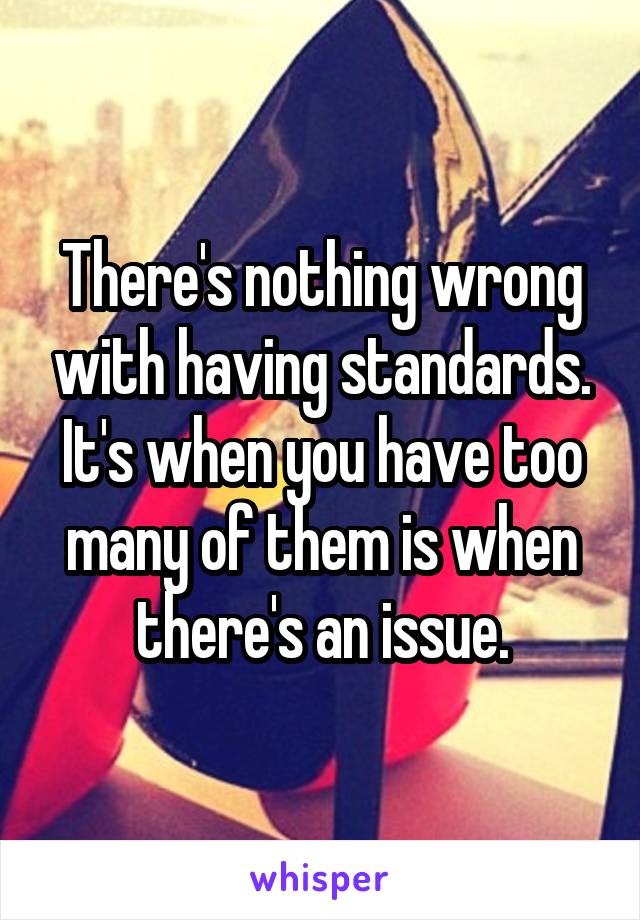 There's nothing wrong with having standards. It's when you have too many of them is when there's an issue.