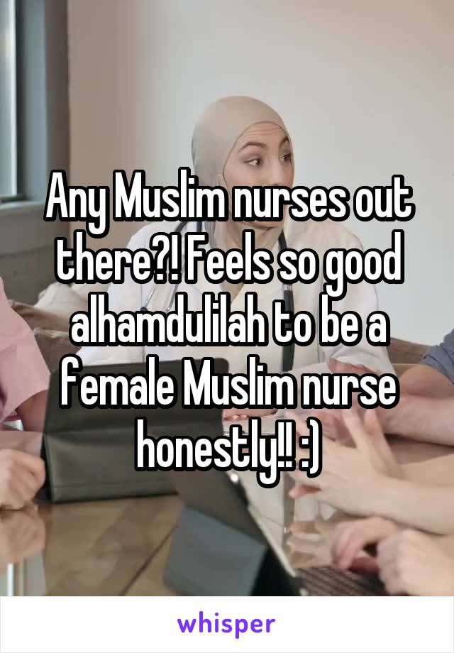 Any Muslim nurses out there?! Feels so good alhamdulilah to be a female Muslim nurse honestly!! :)