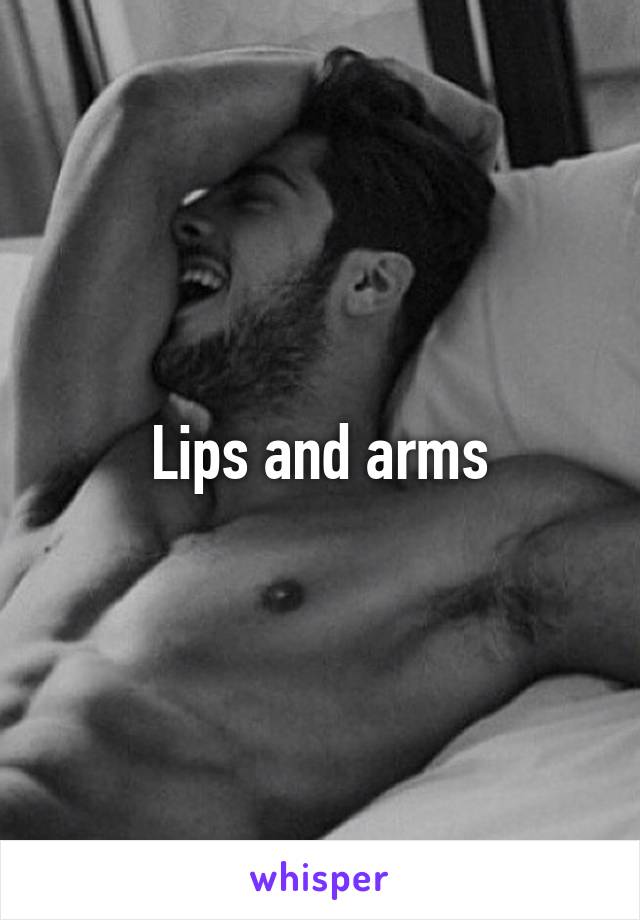 Lips and arms