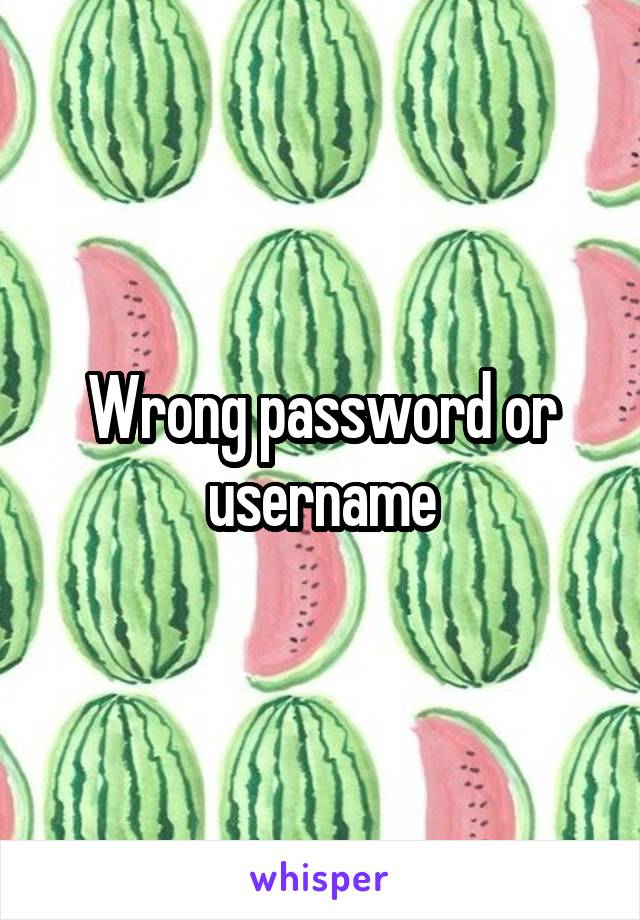 Wrong password or username