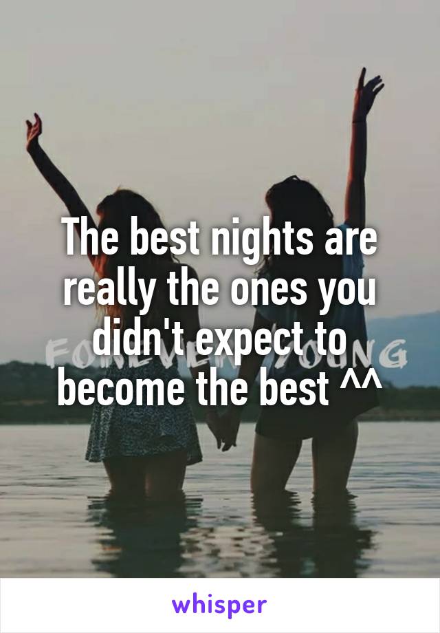 The best nights are really the ones you didn't expect to become the best ^^