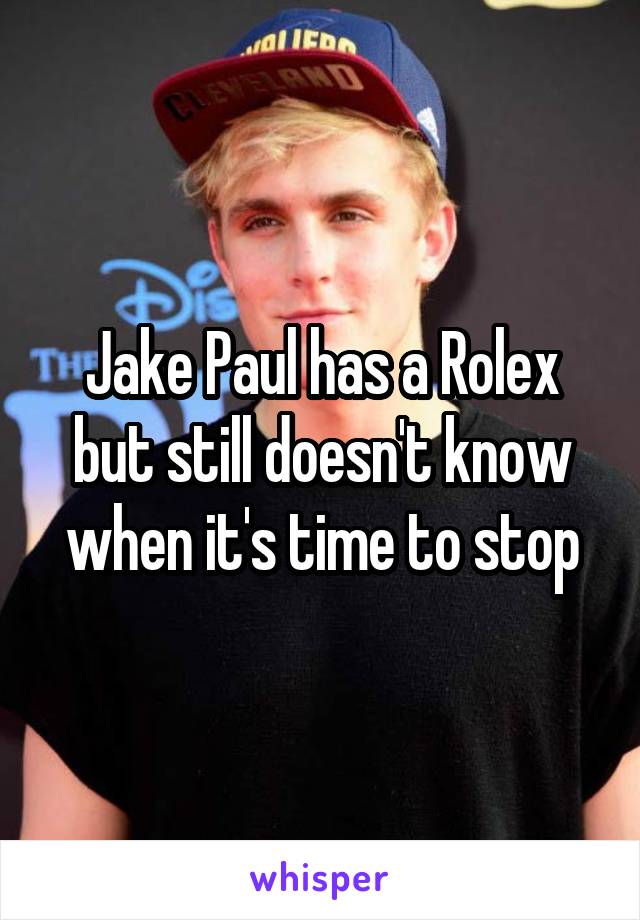 Jake Paul has a Rolex but still doesn't know when it's time to stop