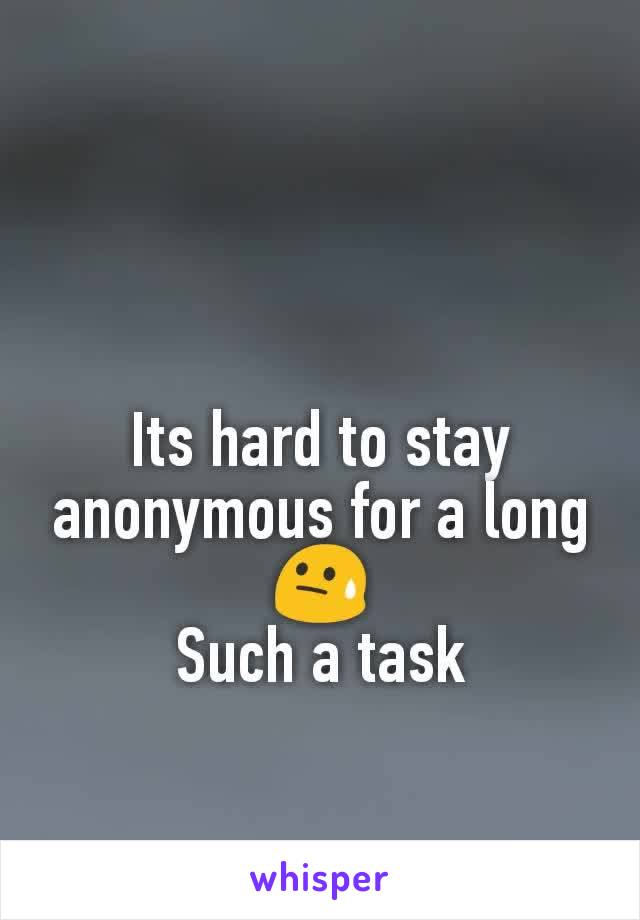 Its hard to stay anonymous for a long😓
Such a task