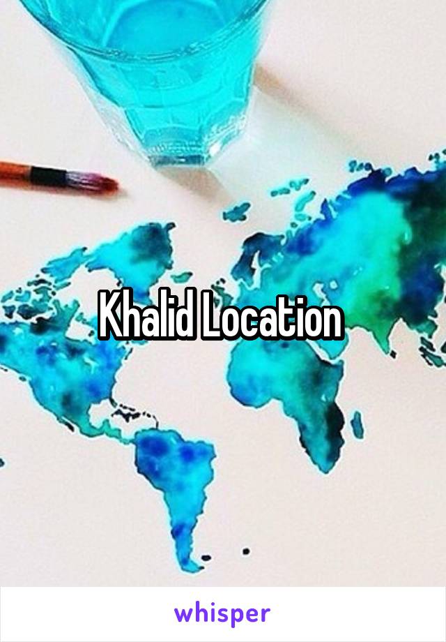 Khalid Location 