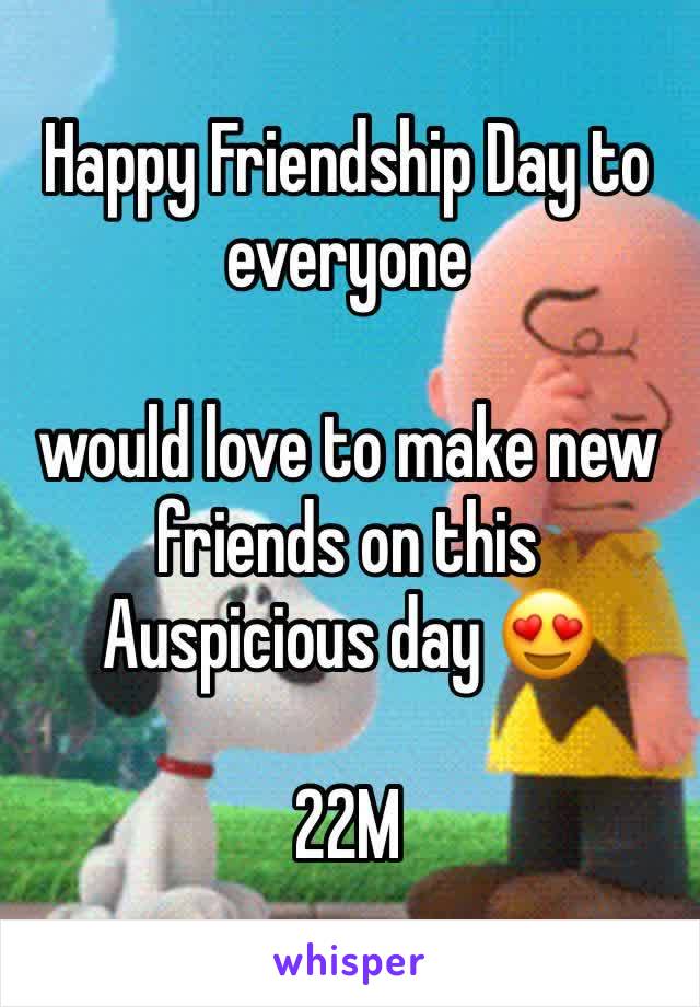 Happy Friendship Day to everyone

would love to make new friends on this Auspicious day 😍

22M