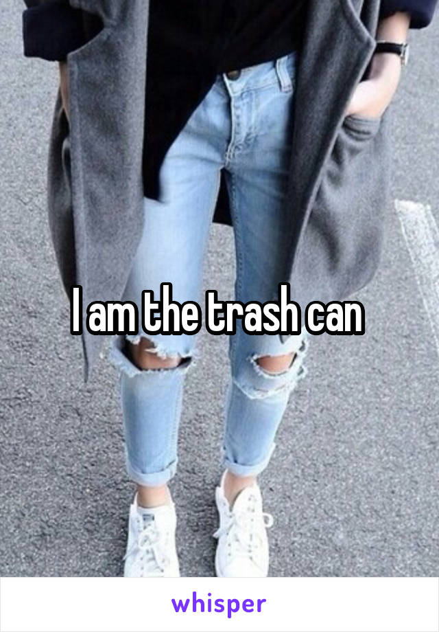 I am the trash can 