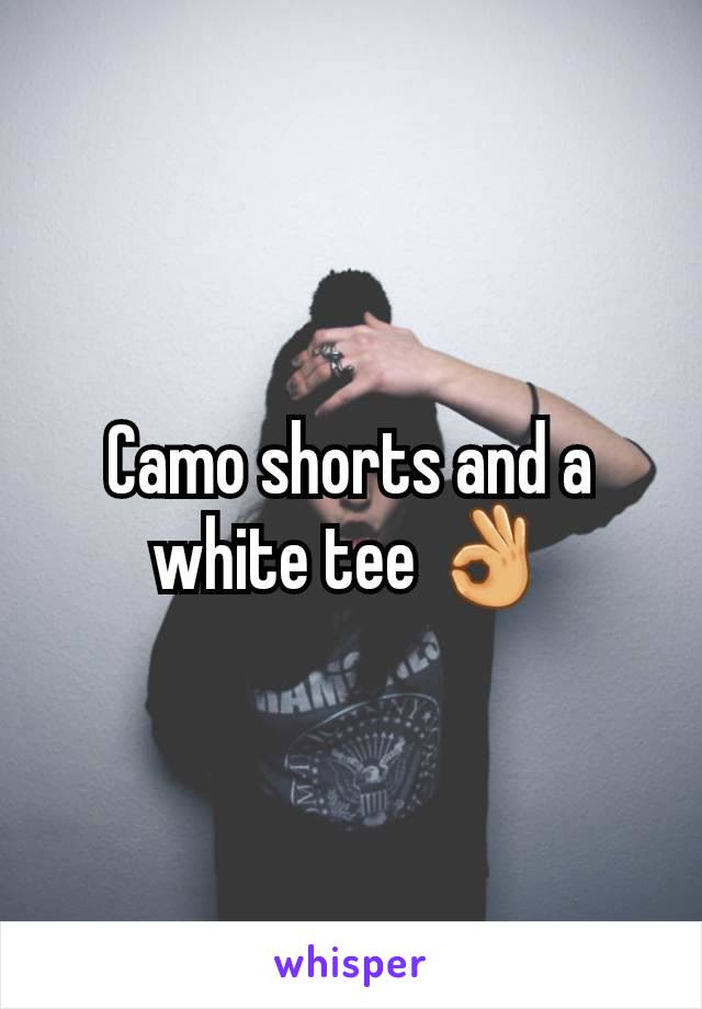 Camo shorts and a white tee 👌