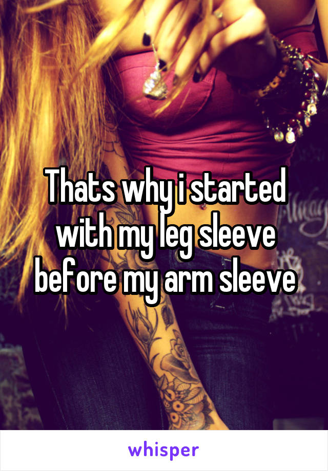 Thats why i started with my leg sleeve before my arm sleeve