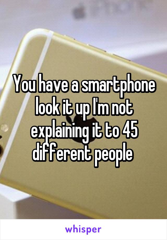 You have a smartphone look it up I'm not explaining it to 45 different people 