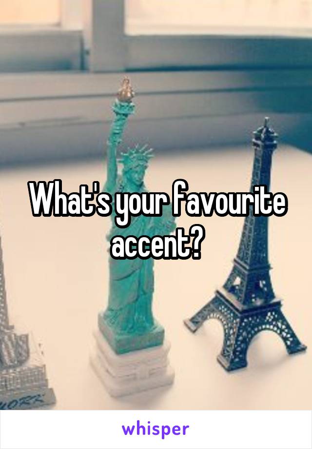 What's your favourite accent?