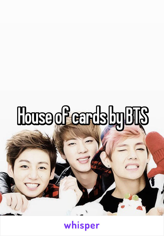 House of cards by BTS