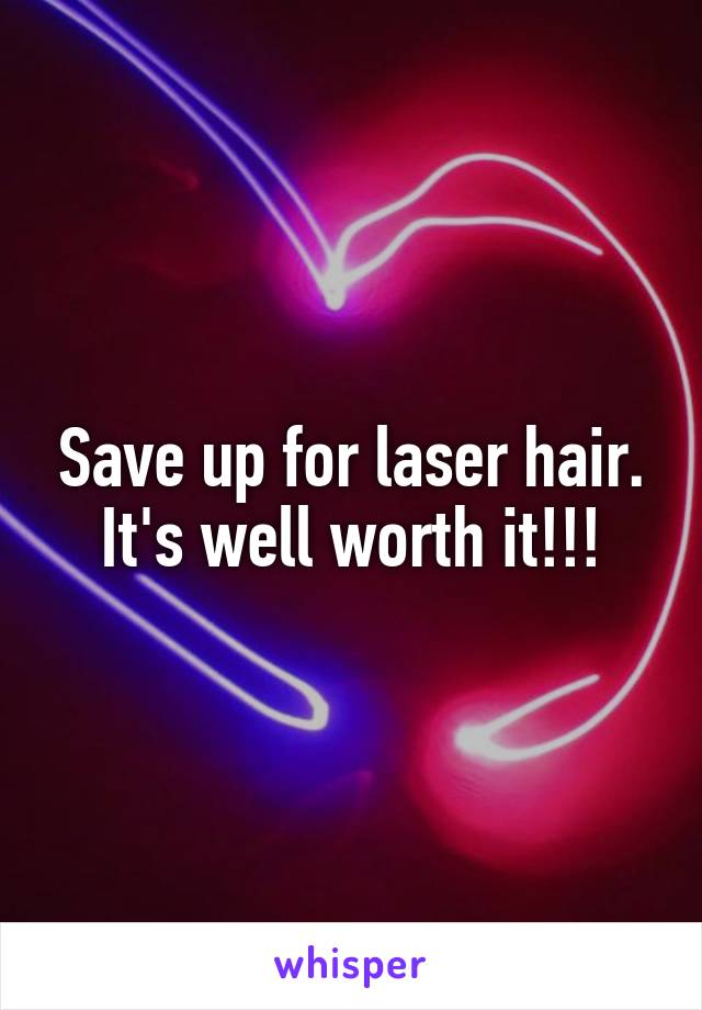 Save up for laser hair. It's well worth it!!!