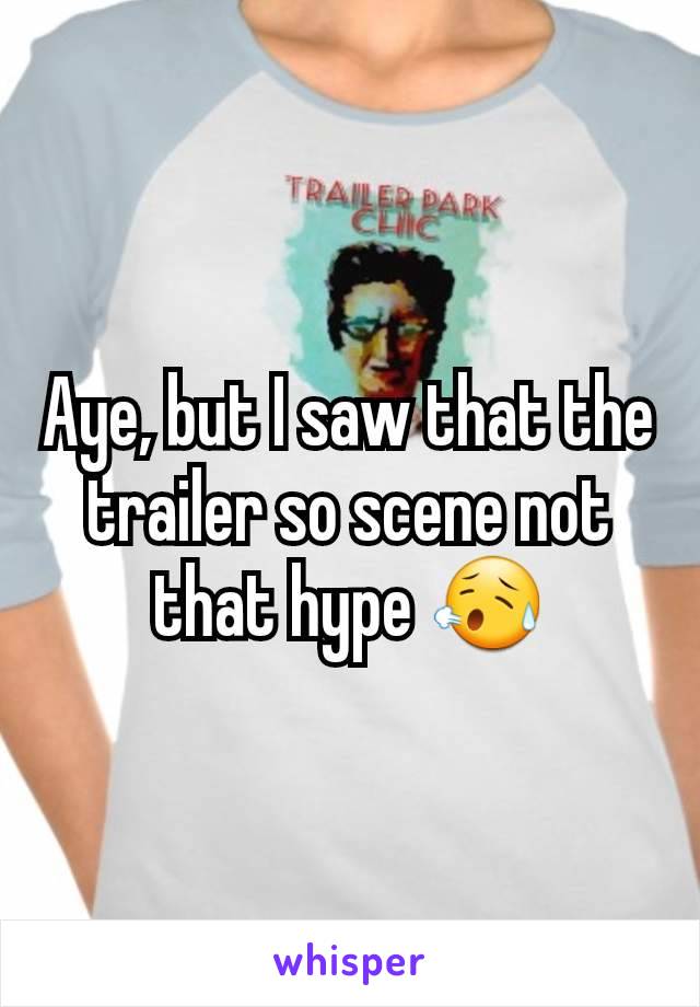 Aye, but I saw that the trailer so scene not that hype 😥