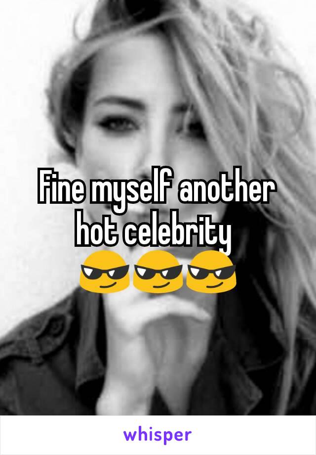 Fine myself another hot celebrity 
😎😎😎