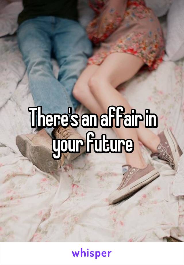 There's an affair in your future