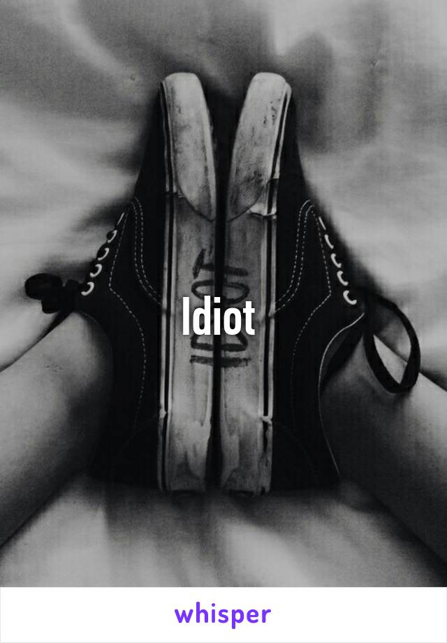 Idiot 