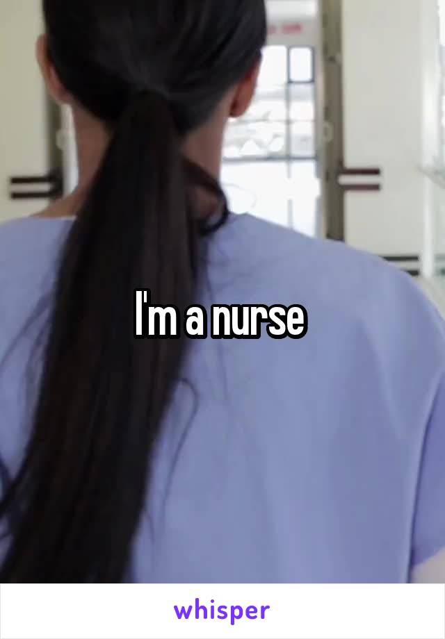 I'm a nurse 