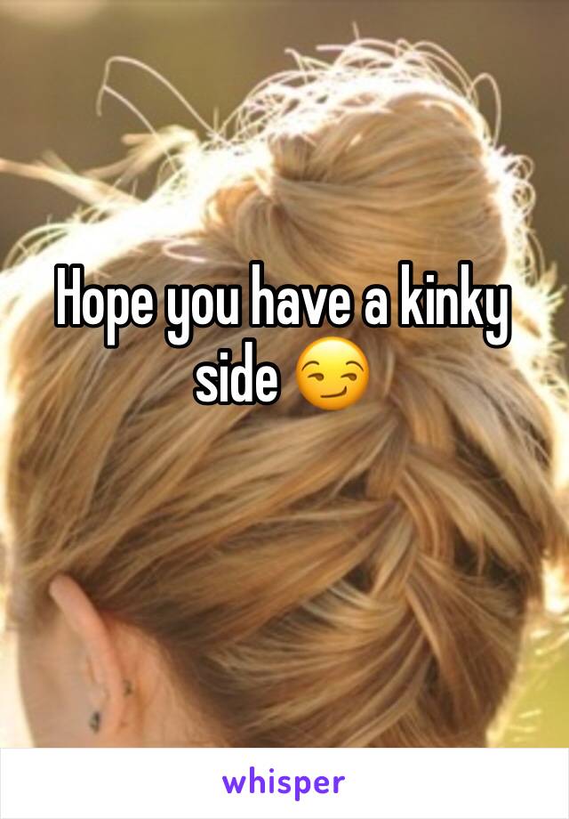 Hope you have a kinky side 😏