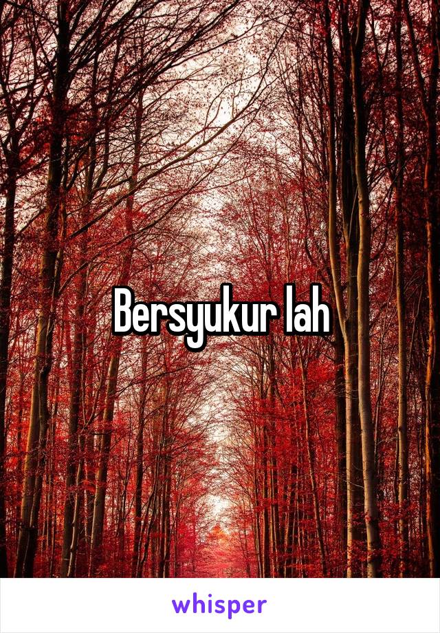 Bersyukur lah