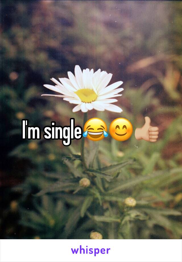 I'm single😂😊👍🏼