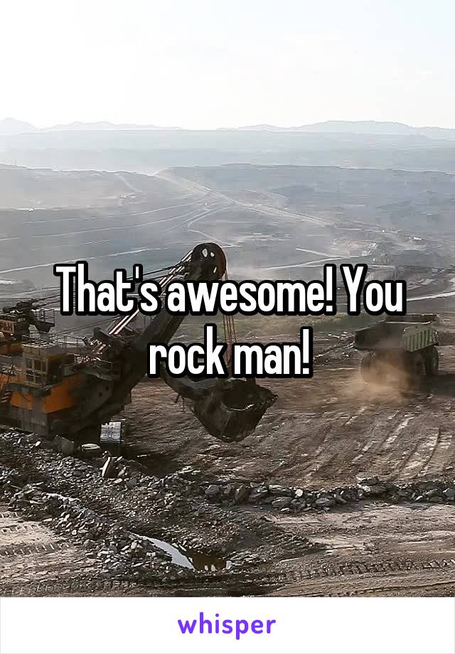 That's awesome! You rock man!