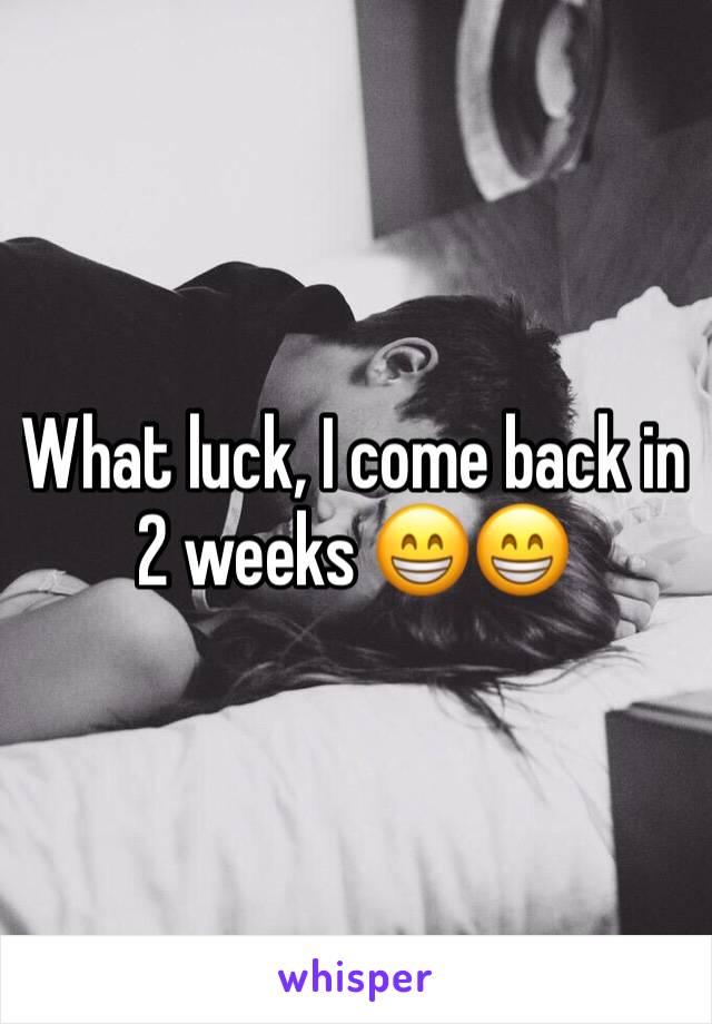 What luck, I come back in 2 weeks 😁😁