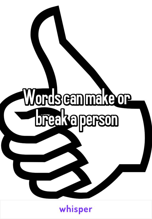 Words can make or break a person