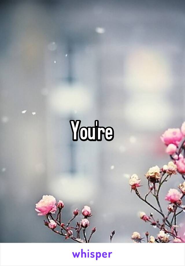 You're 