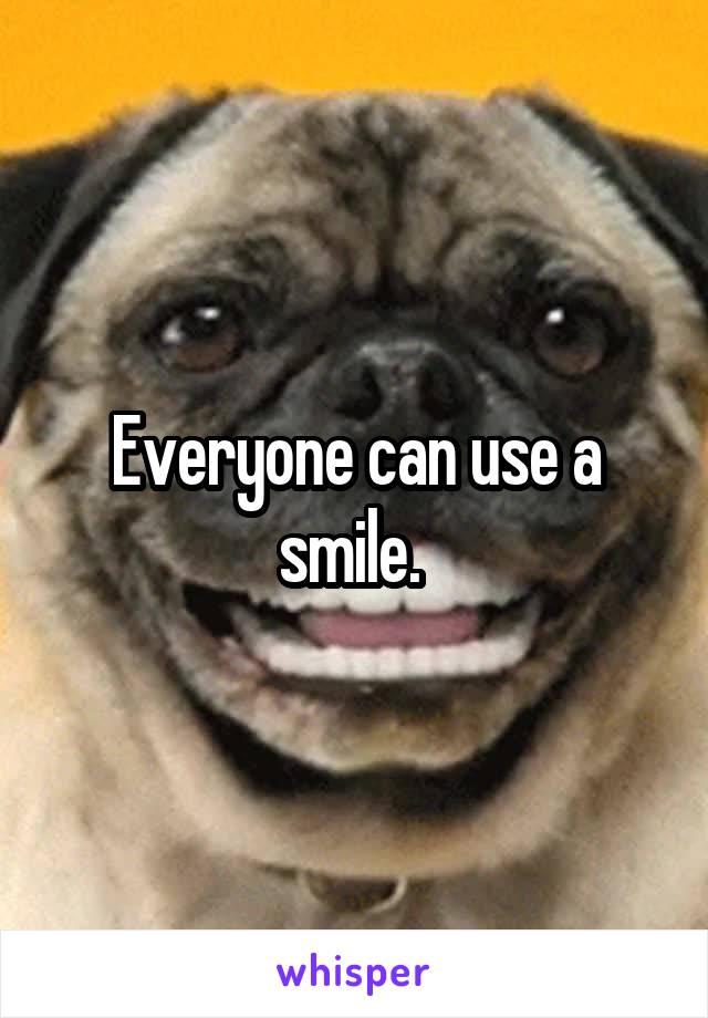 Everyone can use a smile. 