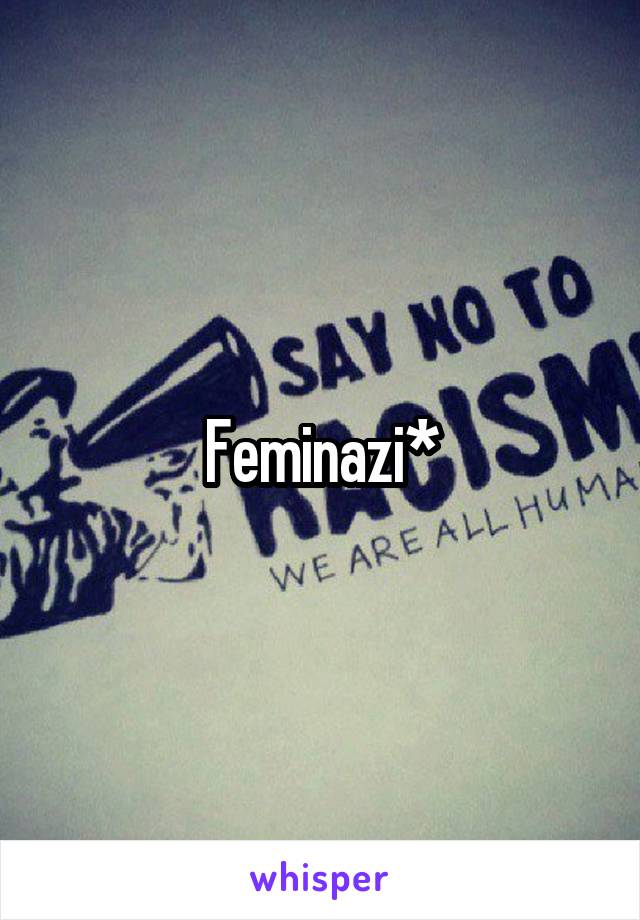 Feminazi*