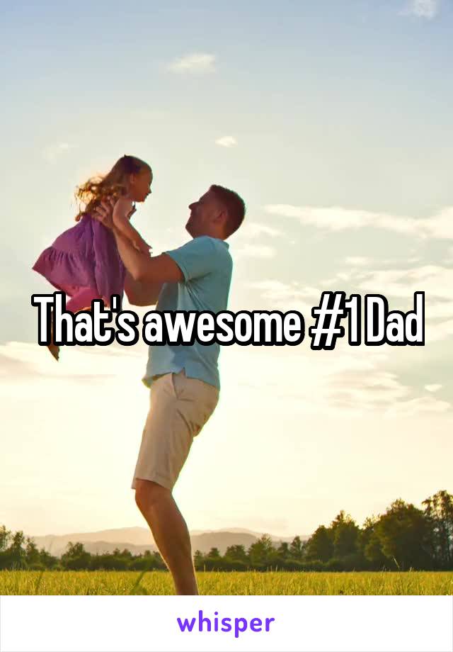 That's awesome #1 Dad
