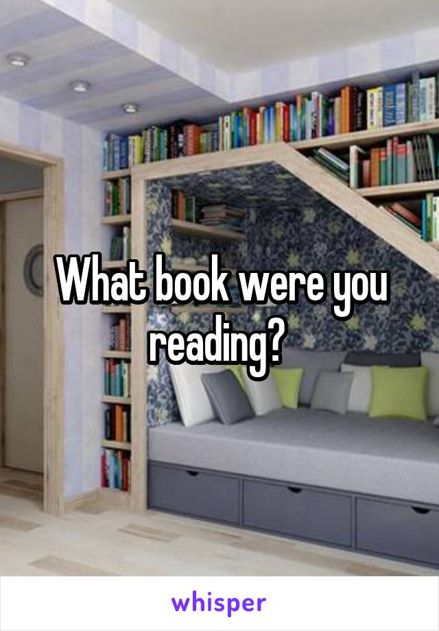 What book were you reading? 