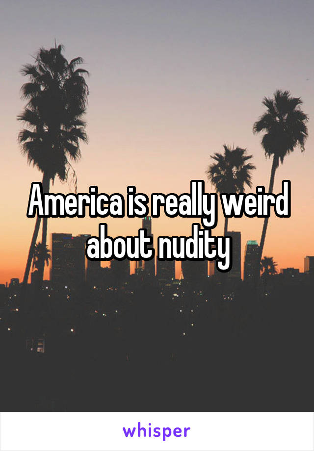 America is really weird about nudity