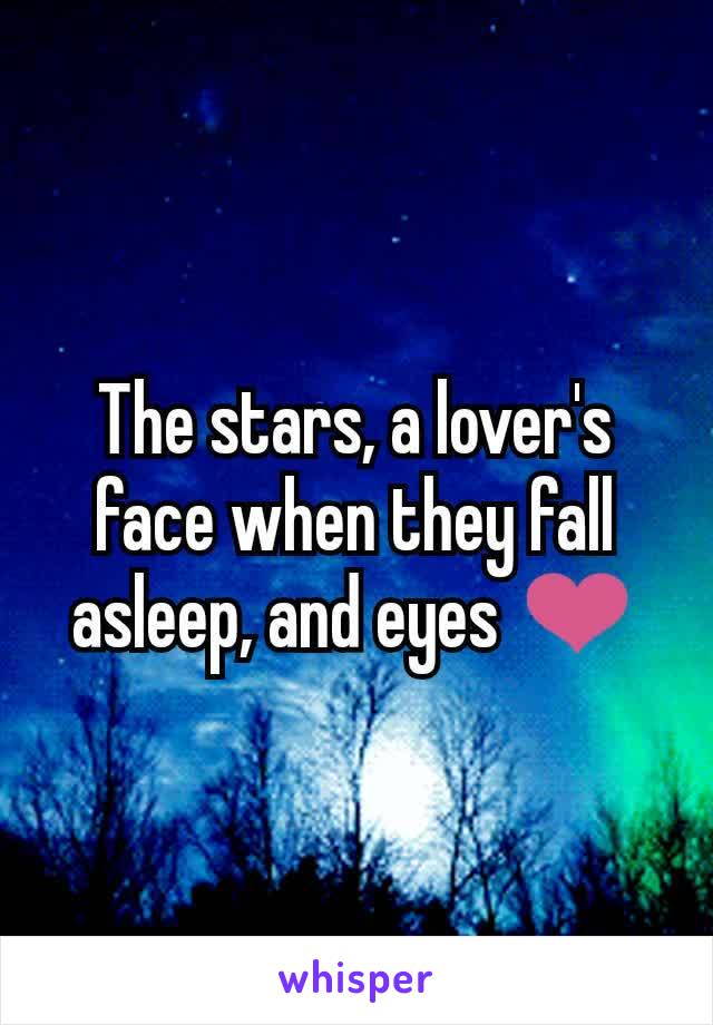 The stars, a lover's face when they fall asleep, and eyes ❤️