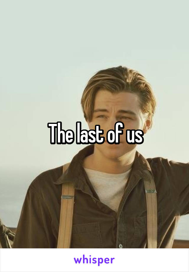 The last of us