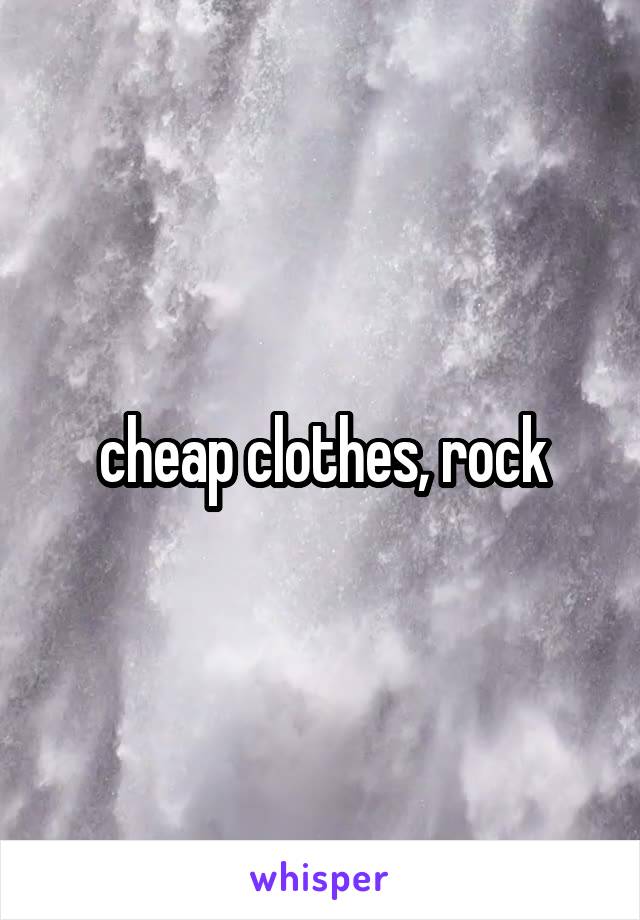  cheap clothes, rock 